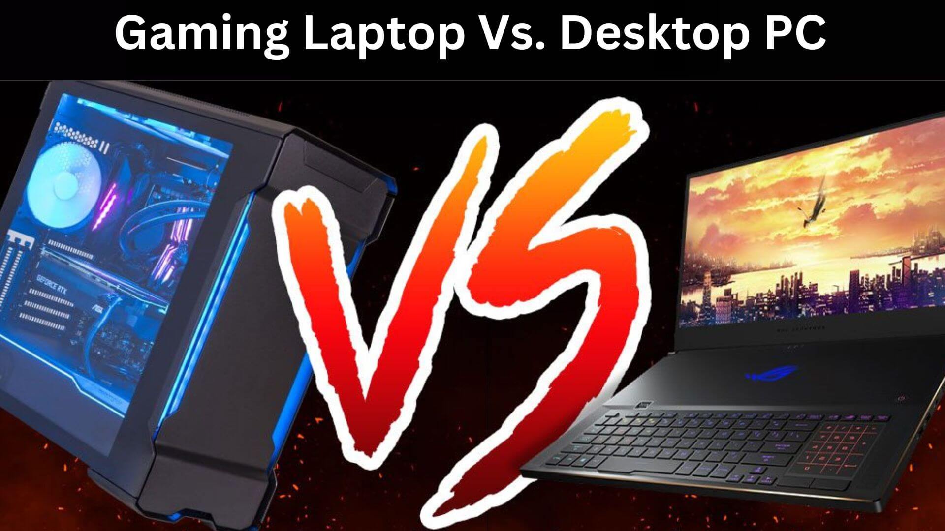 Gaming Laptop Vs. Desktop PC Complete Guide to Know About