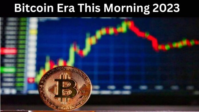 Bitcoin Era This Morning 2023