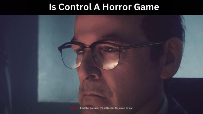 Is Control A Horror Game