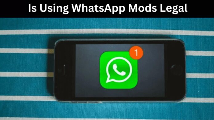 Is Using WhatsApp Mods Legal